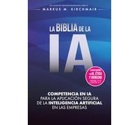 LA BIBLIA DE LA IA: Competencia en IA para la aplicación segura de la Inteligencia Artificial en las empresas: La obra de referencia definitiva sobre IA en su nueva edición para 2026/27