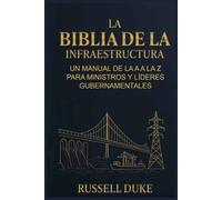 La Biblia de la Infraestructura: Un manual de la A a la Z para ministros y líderes gubernamentales