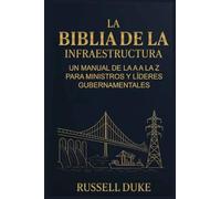 La Biblia de la Infraestructura: Un manual de la A a la Z para ministros y líderes gubernamentales