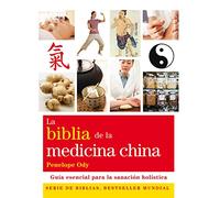 La biblia de la medicina china: Guía esencial para la sanación holística