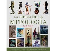 La biblia de la mitología. Todo lo que necesitas saber sobre mitología
