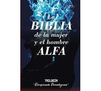 La BIBLIA de la Mujer y el Hombre ALFA: TRILOGÍA Rompiendo Paradigmas