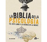 La biblia de la psicología. Tú, este libro y la ciencia de la mente