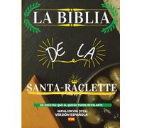 La Biblia de la Santa-Raclette: 88 Recetas que el Queso Puede Revelarte