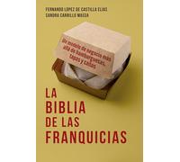 La biblia de las franquicias: Un modelo de negocio más allá de hamburguesas, tapas y cañas (Gestión 2000)