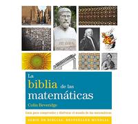 La Biblia De Las Matemáticas: Guía para comprender y disfrutar el mundo de las matemáticas (Biblias)