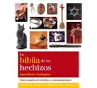 La Biblia De Los Hechizos: Guia Completa De Hechizos Y Encantamie Ntos