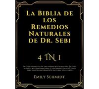 La Biblia de los Remedios Naturales de Dr. Sebi: 4 IN 1: La guía definitiva de las hierbas alcalinas del Dr. Sebi, su dieta antiinflamatoria y ... para una transformación natural del cuerpo