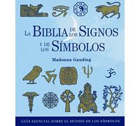 La biblia de los signos y de los símbolos: Guía esencial sobre el mundo de los símbolos