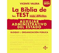 La BIBLIA de los Test más difíciles de Auxiliar Administrativo del Estado: Bloque I. Organización pública (Derecho - Práctica Jurídica)