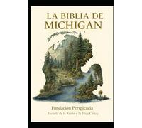 La Biblia de Michigan: La Biblia de Michigan: Relatos, Símbolos y Ética del Territorio