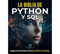La Biblia de Python y SQL: De principiante a Experto Mundial: Libera todo el potencial del análisis y la manipulación de datos dominando la programación en Python y SQL
