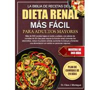 LA BIBLIA DE RECETAS DE LA DIETA RENAL MÁS FÁCIL PARA ADULTOS MAYORES: Más de 500 recetas bajas en sodio y potasio, con planes de comidas de 30 días ... reducir la presión arterial, aumentar la