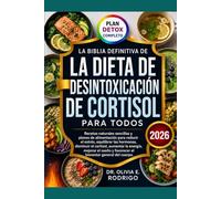LA BIBLIA DEFINITIVA DE LA DIETA DE DESINTOXICACIÓN DE CORTISOL PARA TODOS: Recetas naturales sencillas y planes de alimentación para reducir el ... la energía, mejorar el sueño y favorecer el