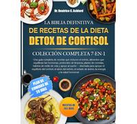 LA BIBLIA DEFINITIVA DE RECETAS DE LA DIETA DETOX DE CORTISOL - COLECCIÓN COMPLETA 7-EN-1: Una guía completa de recetas que reducen el estrés, ... de comidas, hábitos de estilo de vida...