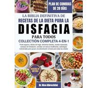 LA BIBLIA DEFINITIVA DE RECETAS DE LA DIETA PARA LA DISFAGIA PARA TODOS - COLECCIÓN COMPLETA 4-EN-1: Purés seguros y fáciles de tragar, alimentos ... textura modificada y estrategias nutrici...