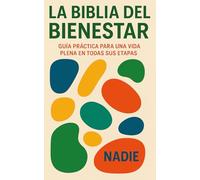 La Biblia del Bienestar: Guía práctica para una vida plena en todas sus etapas