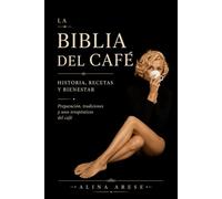 La Biblia del Café: Historia, Recetas y Tradiciones Preparación, cultura y evolución del café (Herbolaria)