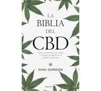 La biblia del CBD: Cómo transformar tu cuerpo y mejorar tu salud con el cannabis medicinal (No ficción)