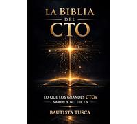 La Biblia del CTO: Lo que los grandes CTOs saben y no dicen