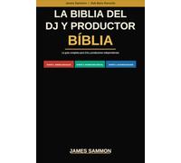 La Biblia del DJ y Productor: La guía completa de estrategia de carrera DJ, marketing digital en redes sociales y técnicas de automatización en producción musical