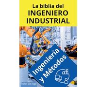 La biblia del Ingeniero Industrial - Ingeniería y Métodos (1) (Las Biblias del Ingeniero Industrial)