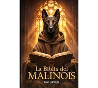 LA BIBLIA DEL MALINOIS: Manual completo de adiestramiento, salud y psicología para el Pastor Belga. Desde el cachorro hasta el perro operativo (K9, Obediencia y Nutrición).
