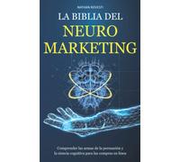 LA BIBLIA DEL NEUROMARKETING: Comprender las armas de la persuasión y la ciencia cognitiva para las compras en línea