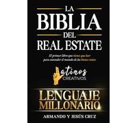La Biblia del Real Estate: Lenguaje Millonario: El primer libro que tienes que leer para entender el mundo de los bienes raíces