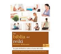 La biblia del reiki: La guía definitiva sobre el arte del reiki