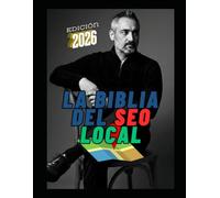La Biblia del SEO Local (Edición 2026): La guía definitiva para dominar Google y atraer clientes cerca de ti.