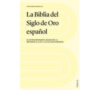 La Biblia del Siglo de Oro español: El extraordinario legado de la Reforma a la fe y la cultura hispanas