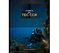 LA BIBLIA DEL TEC CCR: MANUAL DE BUCEO TECNICO REBREATHER, CIRCUITO CERRADO.