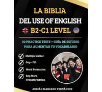 La Biblia del Use of English - B2 + C1 LEVEL: 20 Practice Tests + Guía de Estudio