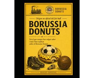La Biblia dels Borussia Donuts: Origen no oficial del fut-ball: Tot el que sempre has volgut saber i mai t’han explicat sobre el Borussia Donuts