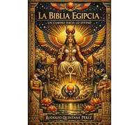 LA BIBLIA EGIPCIA UN CAMINO HACIA LO DIVINO: UNA MIRADA A LA GRAN MAGIA DE LA DIOSA ASET Y SU SABIDURIA