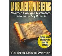 LA BIBLIA EN SOPA DE LETRAS - Volumen 1: Antiguo Testamento - Historias de Fe y Profecía (Letra Grande para Adultos Mayores)