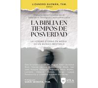 LA BIBLIA EN TIEMPOS DE POSVERDAD: La verdad eterna en medio de un mundo inestable