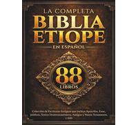 La Biblia Etíope Completa en Español (88 Libros): Colección de Escrituras Antiguas que incluye Apócrifos, Enoc, Jubileos, Textos Deuterocanónicos, Antiguo y Nuevo Testamento, y más