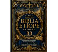 La Biblia Etíope Completa en Español [88 libros]: Contiene las Sagradas Escrituras de la Tradición Cristiana junto con antiguos escritos sagrados conservados a través de los siglos