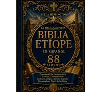 La Biblia Etíope Completa en Español [88 libros]: Contiene las Sagradas Escrituras de la Tradición Cristiana junto con antiguos escritos sagrados conservados a través de los siglos