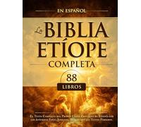 La Biblia Etíope Completa en Español 88 Libros: El Texto Completo del Primer Canon Cristiano de Etiopía con los Apócrifos Enoc, Jubileos, Meqabyan y los Textos Perdidos.
