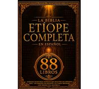 La Biblia Etíope Completa en Español (88 Libros): Sagradas Escrituras Antiguas que Incluyen los Apócrifos, Enoc, los Jubileos, los Gigantes y el Canon Ortodoxo con Perspectiva Histórica