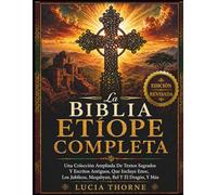 La Biblia Etíope Completa: Una Colección Ampliada De Textos Sagrados Y Escritos Antiguos, Que Incluye Enoc, Los Jubileos, Meqabyan, Bel Y El Dragón, Y Más