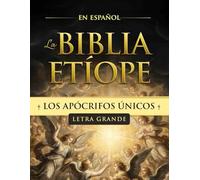La Biblia Etíope en Español Letra Grande - Los Apócrifos Únicos: El Verdadero Canon Ortodoxo Tewahedo: Libro de Enoc Completo, Jubileos, Meqabyan, perdidos diecisiete siglos.