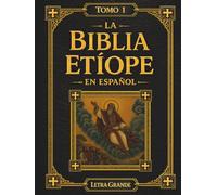 La Biblia Etíope en Español: Tomo 1 de 5 - Desde el Génesis hasta la Tierra Prometida, Incluyendo los Libros de Enoc y Jubileos en Letra Grande de 16 Puntos (Las Escrituras Etíopes)