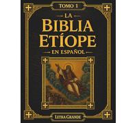 La Biblia Etíope en Español: Tomo 1 de 5 - Desde el Génesis hasta la Tierra Prometida, Incluyendo los Libros de Enoc y Jubileos en Letra Grande de 16 Puntos (Las Escrituras Etíopes)