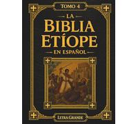 La Biblia Etíope en Español: Tomo 4 de 5 - Desde Job hasta la Revelación de Juan, Incluyendo Josipón y los 3 Libros de Meqabyan en Letra Grande de 16 Puntos (Las Escrituras Etíopes)