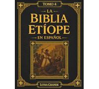 La Biblia Etíope en Español: Tomo 4 de 5 - Desde Job hasta la Revelación de Juan, Incluyendo Josipón y los 3 Libros de Meqabyan en Letra Grande de 16 Puntos (Las Escrituras Etíopes)