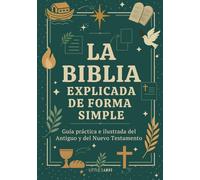 La Biblia Explicada de Forma Simple: Guía Práctica e Ilustrada del Antiguo y del Nuevo Testamento (Para Jóvenes y Adultos)